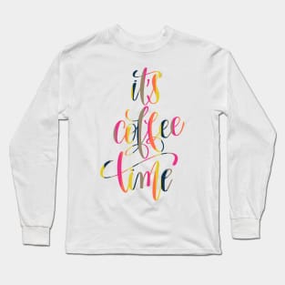 It's Coffee Time Long Sleeve T-Shirt